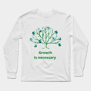 Growth is necessary Long Sleeve T-Shirt